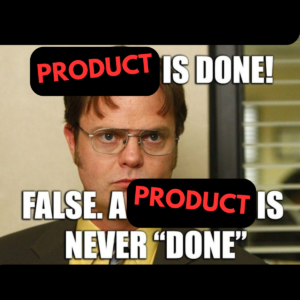 10 reasons why your Product is Never Really Done
